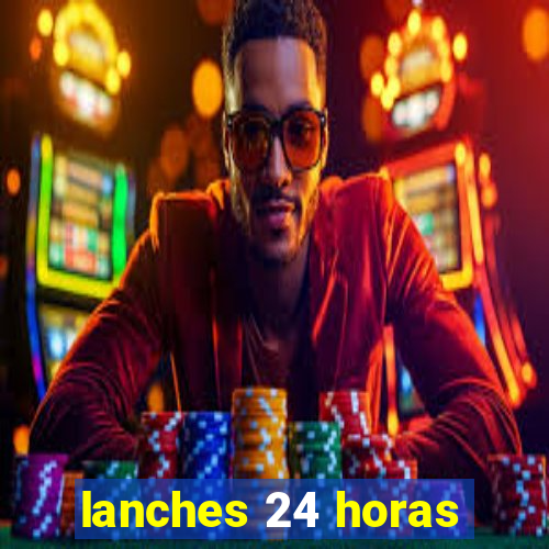 lanches 24 horas