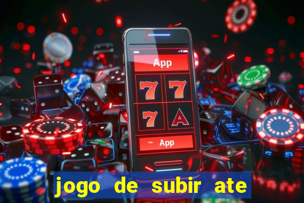 jogo de subir ate o ceu