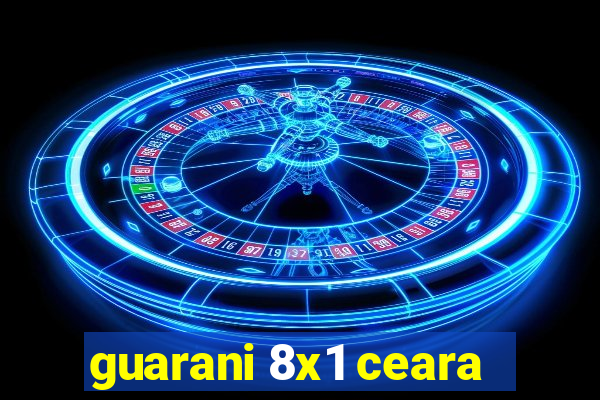 guarani 8x1 ceara