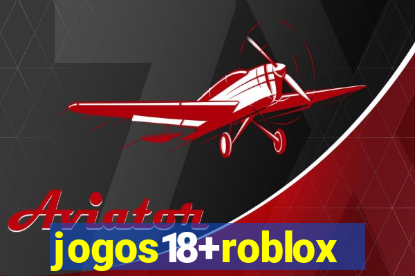 jogos18+roblox
