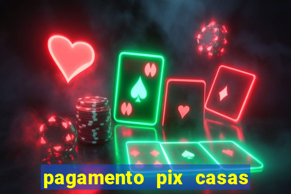 pagamento pix casas bahia demora