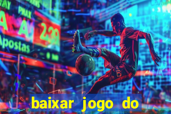 baixar jogo do tigrinho para ganhar dinheiro