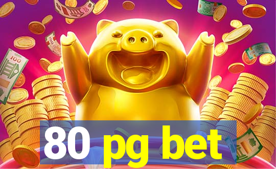 80 pg bet