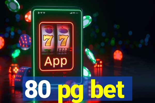 80 pg bet