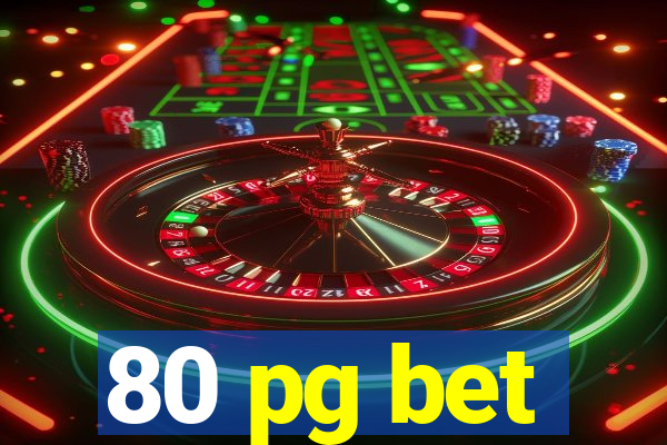 80 pg bet