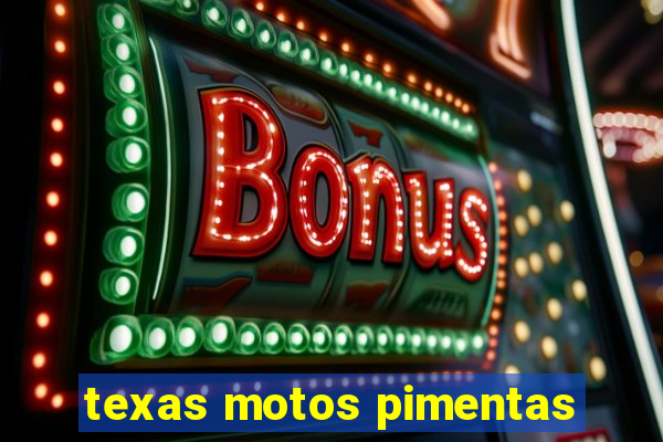 texas motos pimentas