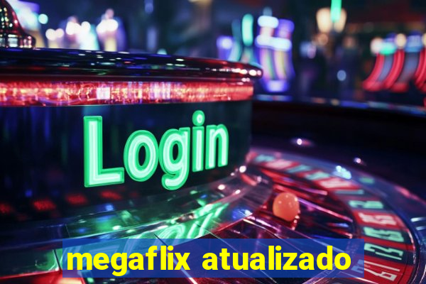 megaflix atualizado