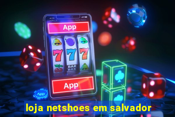 loja netshoes em salvador