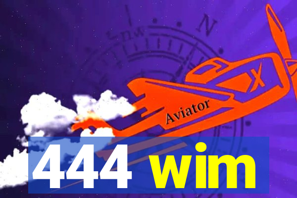 444 wim