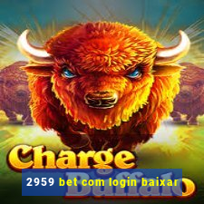 2959 bet com login baixar