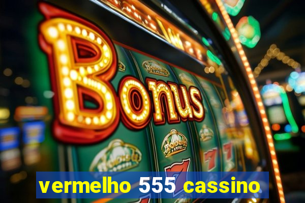 vermelho 555 cassino