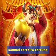 samuel ferreira fortuna
