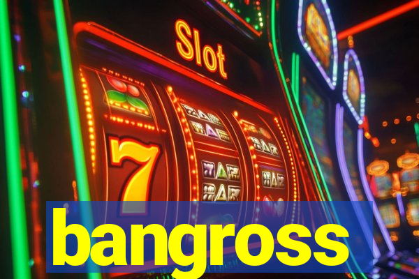 bangross