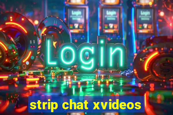 strip chat xvideos
